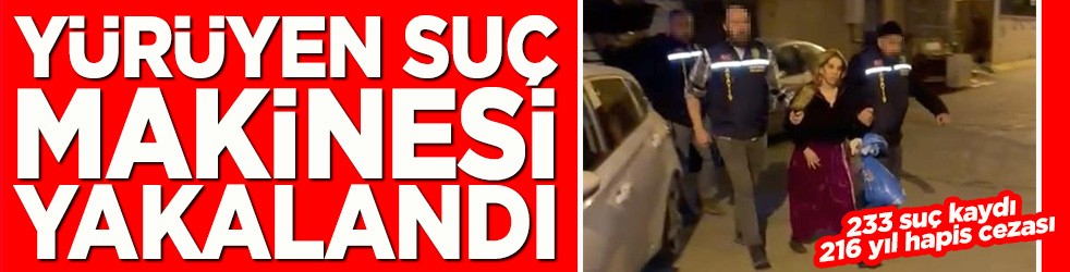 Yürüyen suç makinesi kadın yakalandı