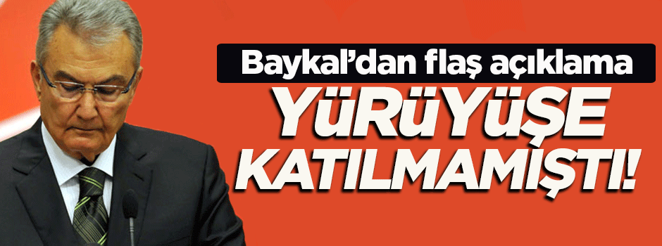 Yürüyüşe katılmayan Baykal'dan flaş açıklama!