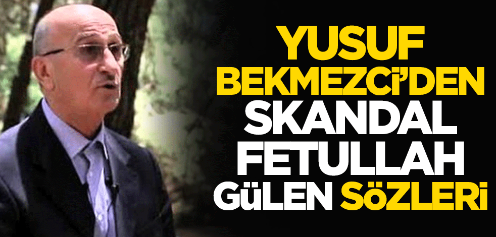 Yusuf Bekmezci'den skandal Fetullah Gülen sözleri