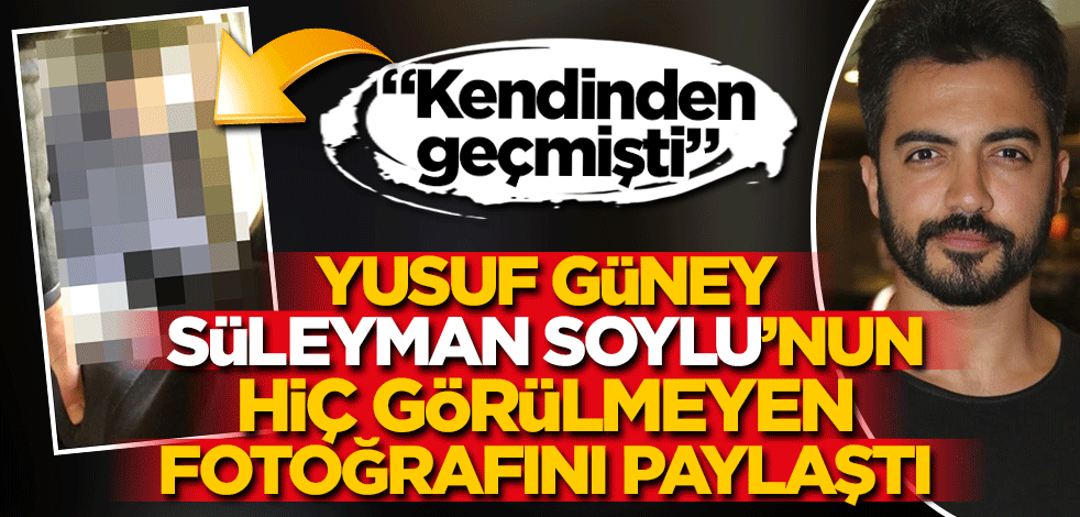 Yusuf Güney Süleyman Soylu'nun bilinmeyen fotoğrafını paylaştı! 'Kendinden geçmişti'