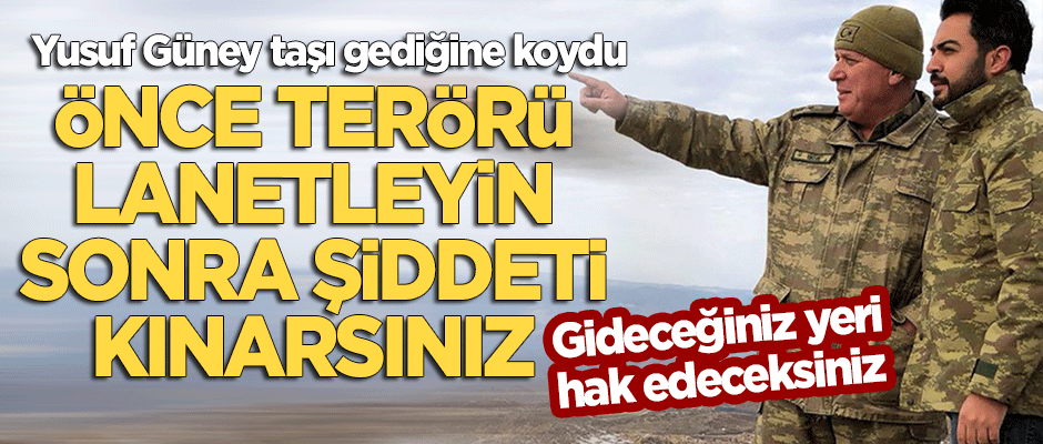Yusuf Güney taşı gediğine koydu: Önce terörü lanetleyin sonra şiddeti kınarsınız