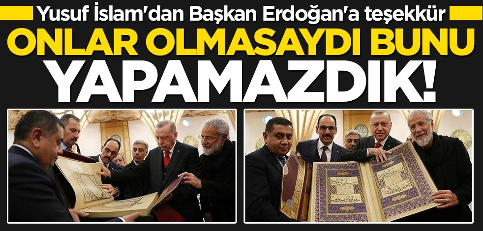 Yusuf İslam'dan Cumhurbaşkanı Erdoğan'a teşekkür: Onlar olmasaydı tamamlayamazdık