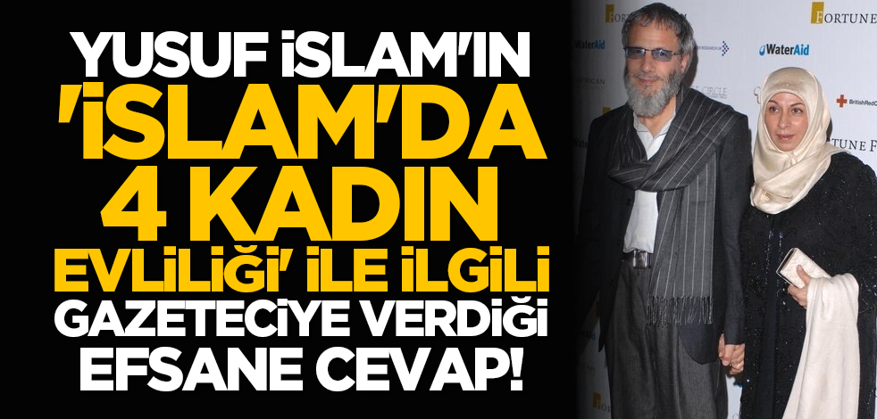 Yusuf İslam'ın ' İslam'da 4 kadın evliliği' ile ilgili gazeteciye verdiği efsane cevap!