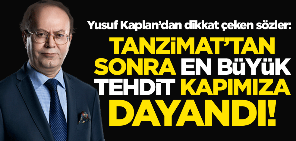 Yusuf Kaplan'dan dikkat çeken sözler: Tanzimat’tan sonra en büyük tehdit kapımıza dayandı
