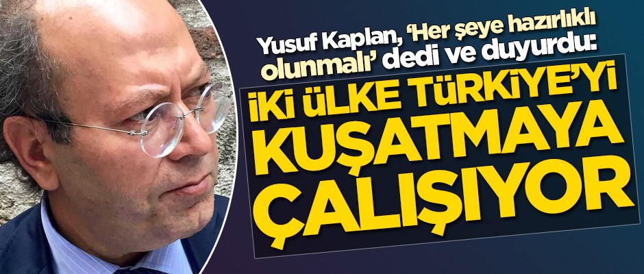 Yusuf Kaplan: İki ülke Türkiye'yi kuşatmaya çalışıyor