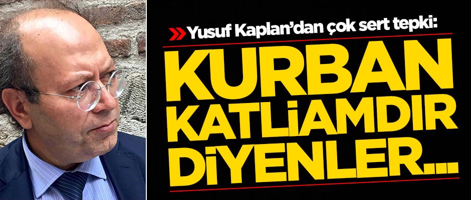 Yusuf Kaplan: Kurban katliamdır diyenler...