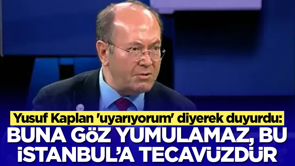 Yusuf Kaplan 'uyarıyorum' diyerek isyan etti: Buna göz yumulamaz bu İstanbul'a tecavüzdür
