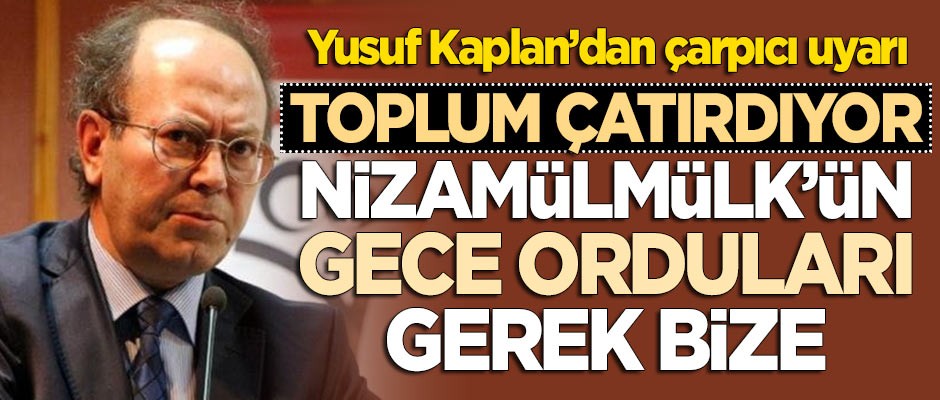 Yusuf Kaplan'dan çarpıcı uyarı: Toplum çatırdıyor, Nizamülmülk'ün gece orduları gerek bize...