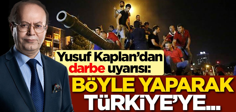 Yusuf Kaplan'dan 'darbe' uyarısı: Böyle yaparak Türkiye'ye...