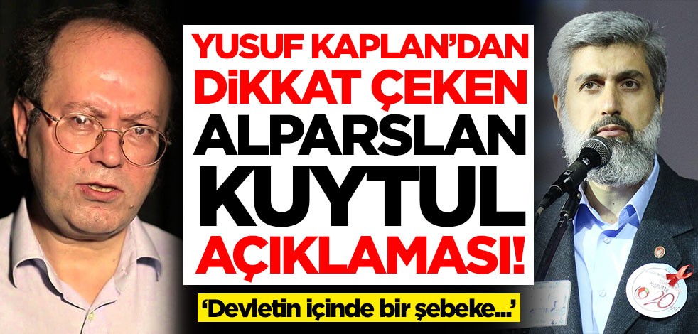 Yusuf Kaplan'dan dikkat çeken Alparslan Kuytul açıklaması: Devletin içinde bir şebeke...