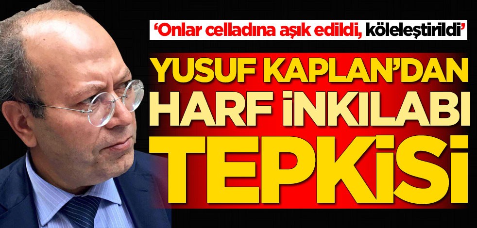 Yusuf Kaplan'dan dikkat çeken Harf İnkılabı tepkisi