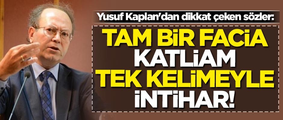 Yusuf Kaplan'dan dikkat çeken sözler: Tam bir facia, katliam, tek kelimeyle intihar!
