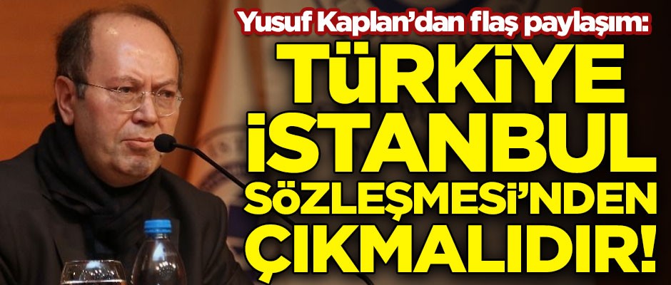 Yusuf Kaplan'dan flaş paylaşım! "Türkiye, İstanbul Sözleşmesi'nden çıkmalıdır"