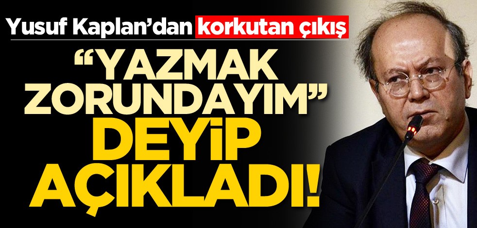 Yusuf Kaplan'dan korkutan çıkış! 'Yazmak zorundayım' deyip açıkladı