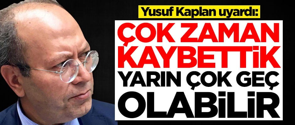 Yusuf Kaplan'dan kritik uyarı: Yarın çok geç olabilir