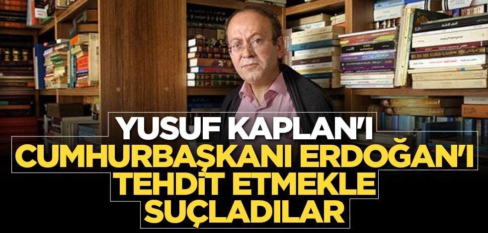 Yusuf Kaplan'ı Cumhurbaşkanı Erdoğan'ı tehdit etmekle suçladılar