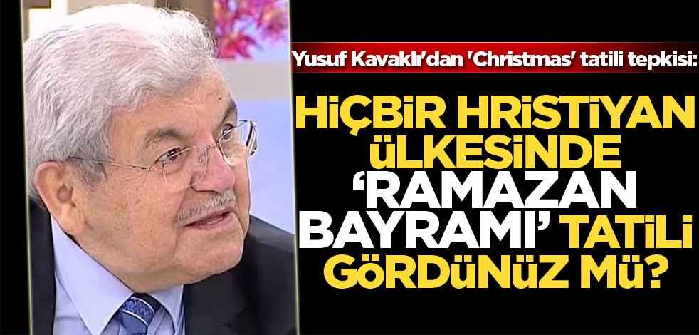 Yusuf Kavaklı'dan 'Christmas' tatili tepkisi: Hiçbir Hristiyan ülkesinde 'Ramazan Bayramı' tatili gördünüz mü?