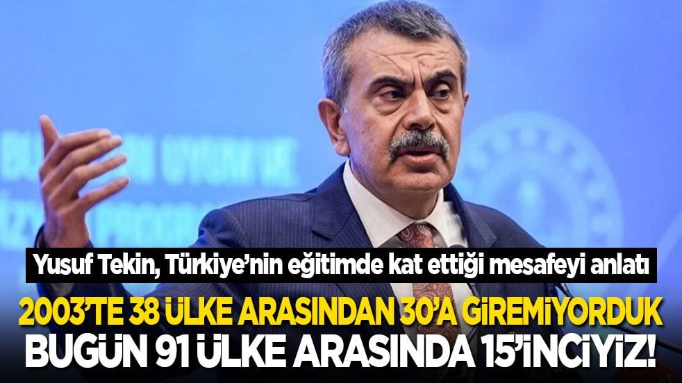 Yusuf Tekin, Türkiye’nin eğitimde kat ettiği mesafeyi anlatı: 2003’te 38 ülke arasından 30’a giremiyorduk! Bugün 91 ülke arasında 15’inciyiz