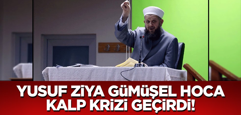 Yusuf Ziya Gümüşel Hoca kalp krizi geçirdi