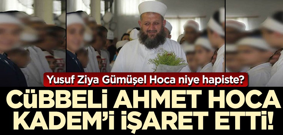 Yusuf Ziya Gümüşel Hoca niye hapiste? Cübbeli Ahmet Hoca KADEM'i işaret etti!