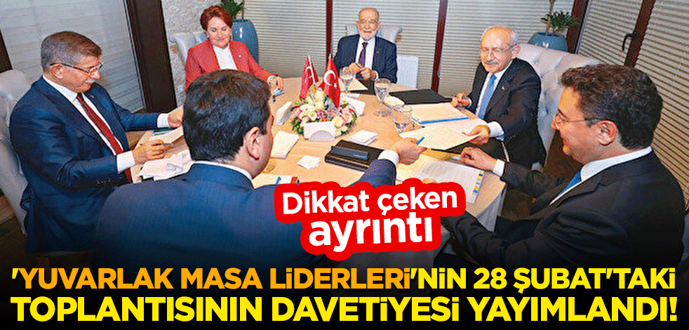 'Yuvarlak masa liderleri'nin 28 Şubat'taki toplantısının davetiyesi yayımlandı! Dikkat çeken ayrıntı