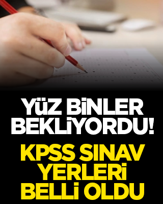 Yüz binler bekliyordu! KPSS sınav yerleri belli oldu