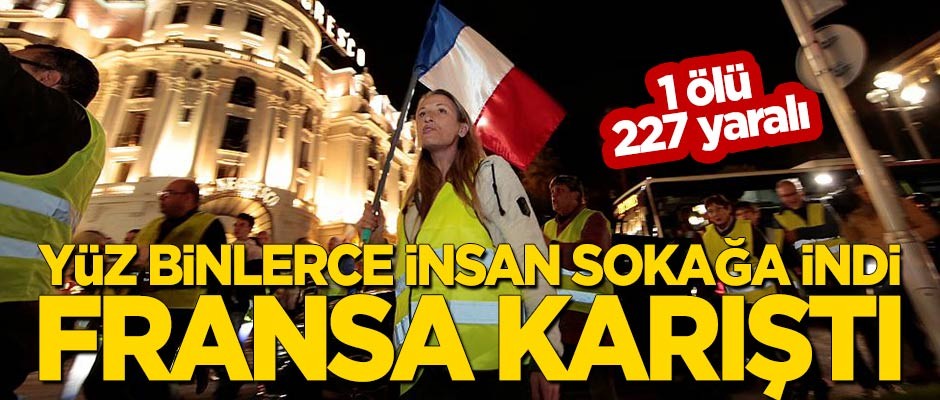 Yüz binlerce insan sokağa döküldü, Fransa karıştı: 1 ölü, 227 yaralı!