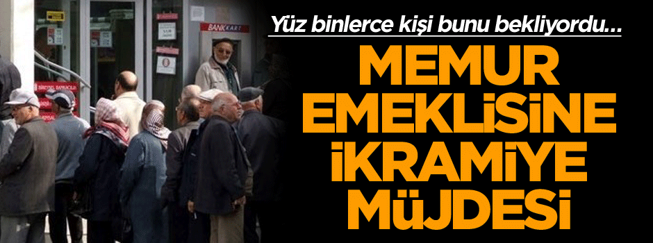 Yüz binlerce kişi bunu bekliyordu… Memur emeklisine ikramiye müjdesi
