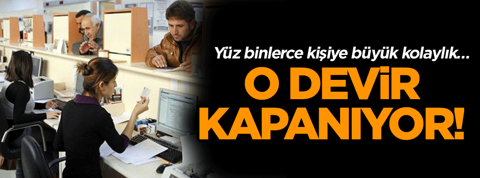 Yüz binlerce kişiye büyük kolaylık… O devir kapanıyor!