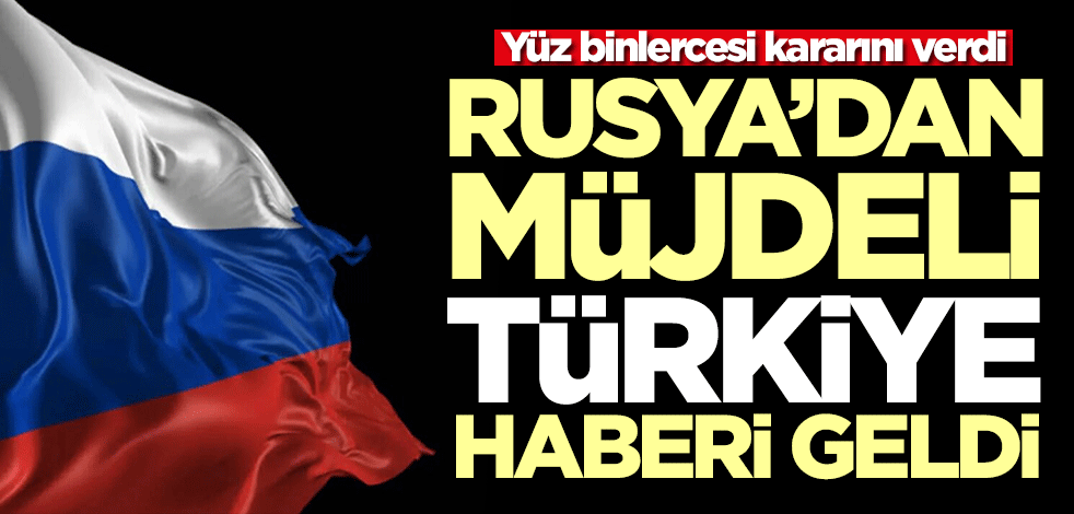 Yüz binlercesi kararını verdi! Rusya'dan müjdeli Türkiye haberi geldi