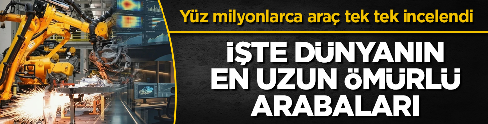 Yüz milyonlarca araç tek tek incelendi! İşte dünyanın en uzun ömürlü arabaları 