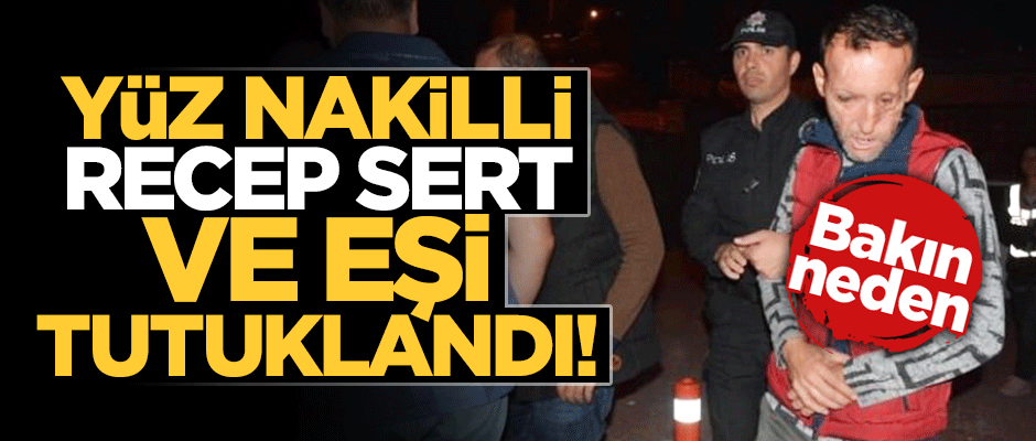 Yüz nakilli Recep Sert ve eşi 'silahlı saldırıdan' tutuklandı!