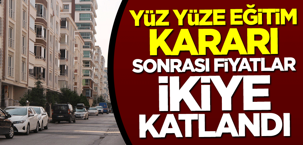 Yüz yüze eğitim kararı sonrası fiyatlar 2'ye katlandı