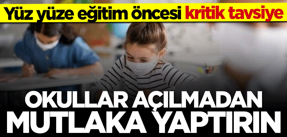 Yüz yüze eğitim öncesi dikkat çeken tavsiye: Mutlaka yaptırın