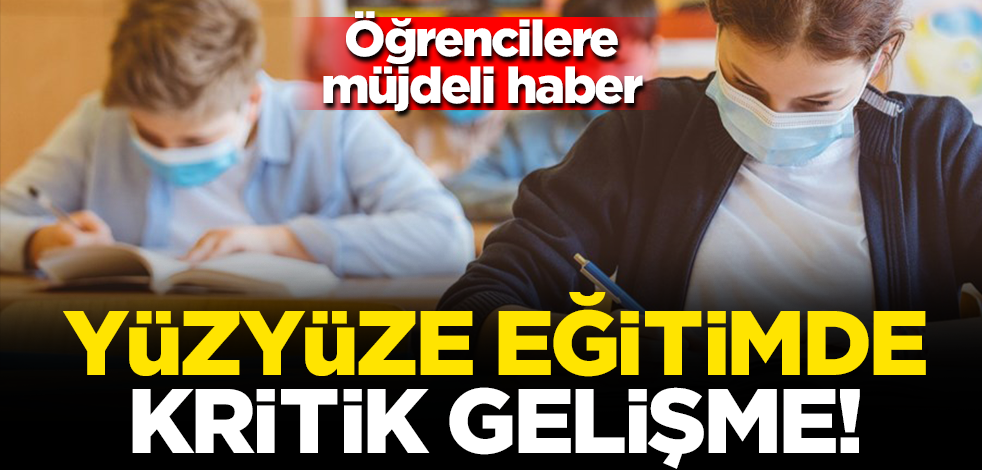Yüz yüze eğitimde olumlu veri! Öğrencilere müjdeli haber...