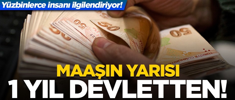 Yüzbinlerce insanı ilgilendiriyor! Maaşın yarısı 1 yıl devletten