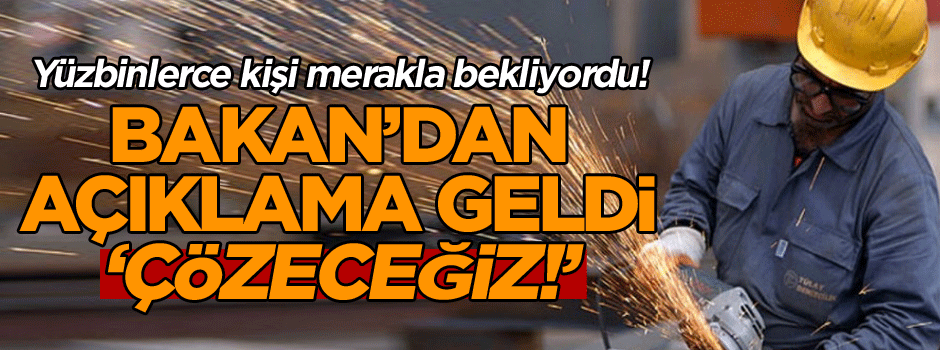 Yüzbinlerce kişi merakla bekliyordu! Bakan’dan flaş açıklama geldi: Çözeceğiz!