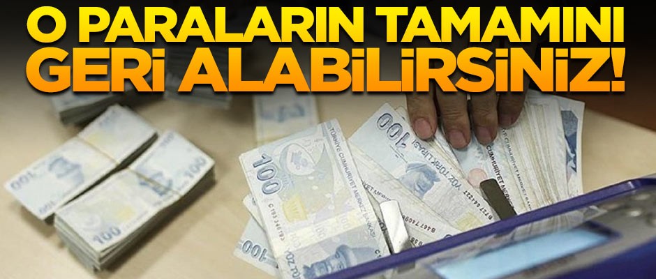 Yüzbinlerce kişiyi ilgilendiriyor! O paraları geri alabilirsiniz