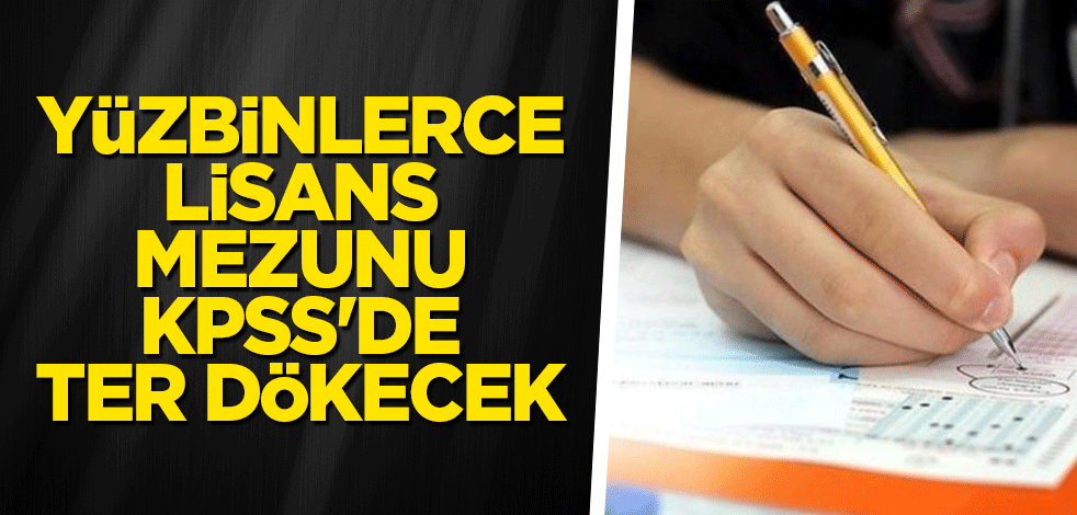 Yüzbinlerce Lisans mezunu KPSS'de ter dökecek