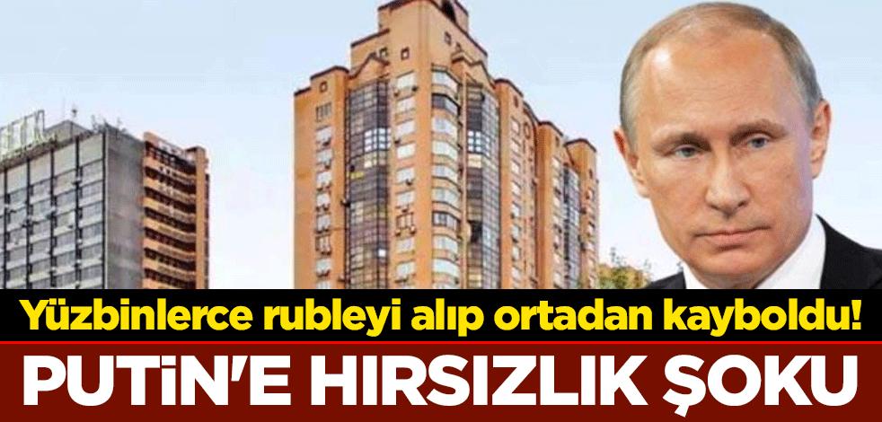 Yüzbinlerce rubleyi alıp ortadan kayboldu! Putin'e hırsızlık şoku