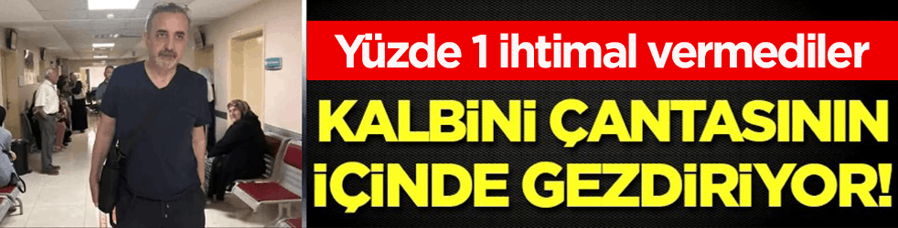 Yüzde 1 ihtimal vermediler: Kalbini çantasında gezdiriyor! 