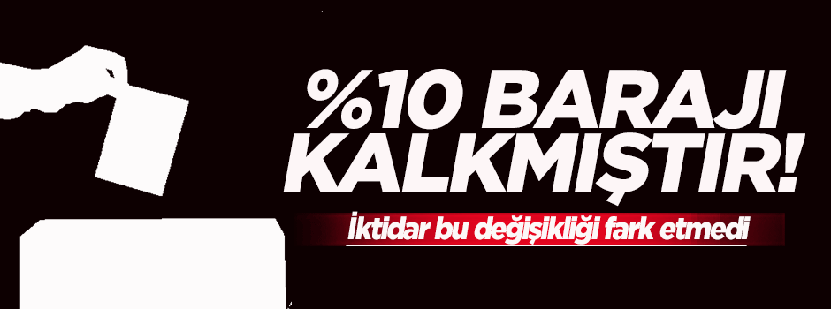 'Yüzde 10 barajı kalkmıştır'