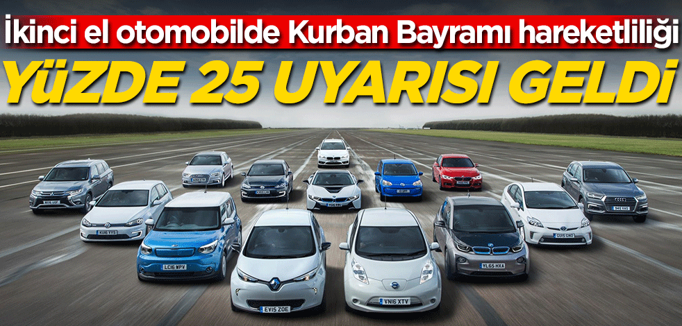Yüzde 25 uyarısı geldi! İkinci el otomobilde Kurban Bayramı hareketliliği