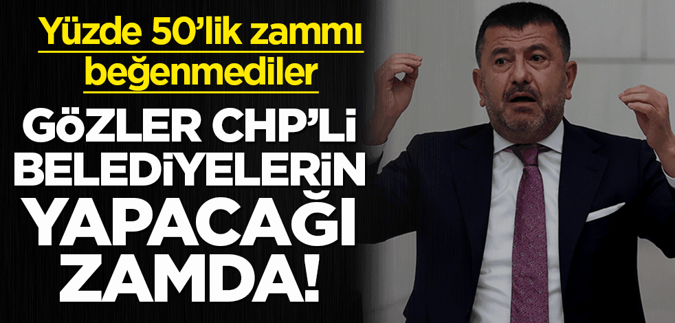 Yüzde 50'lik zammı beğenmediler! Gözler CHP'li belediyelerin yapacağı zamda