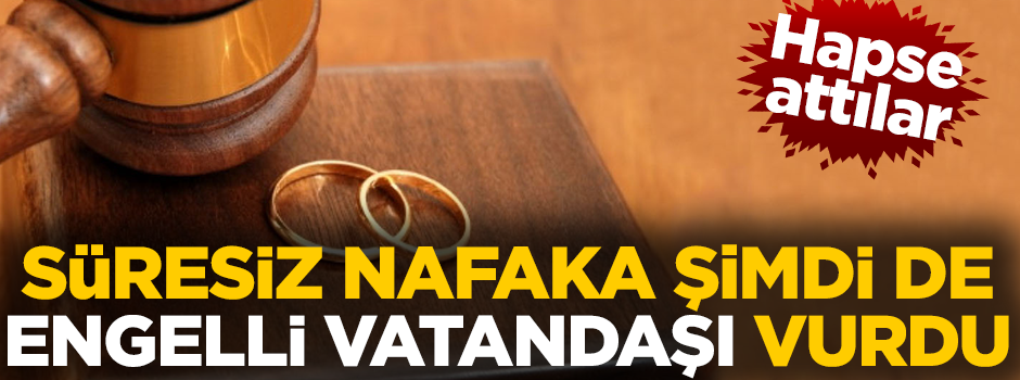 Yüzde 54 engelli vatandaşı nafaka zulmü