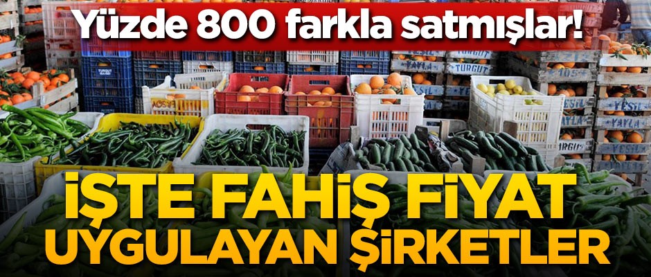 Yüzde 800 farkla satmışlar! İşte fahiş fiyat uygulayan şirketler