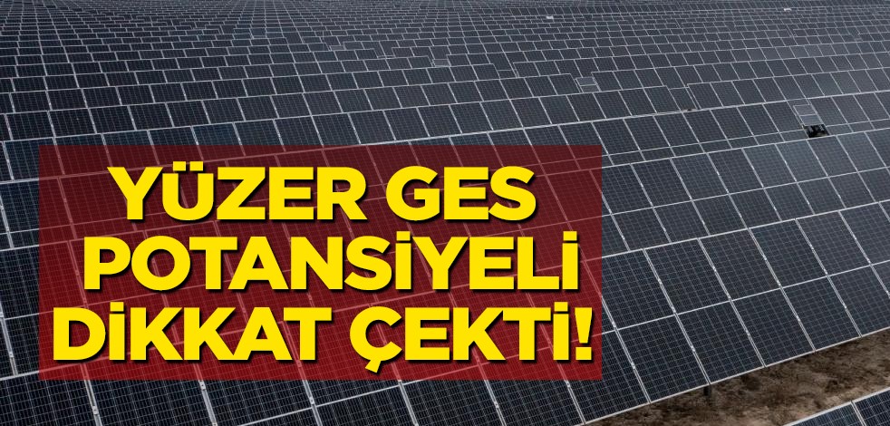 Yüzer GES potansiyeli! Hayrete düşüren megavat hesabı: kaç olarak hesaplanıyor! Güvenlik için herkes peşinde