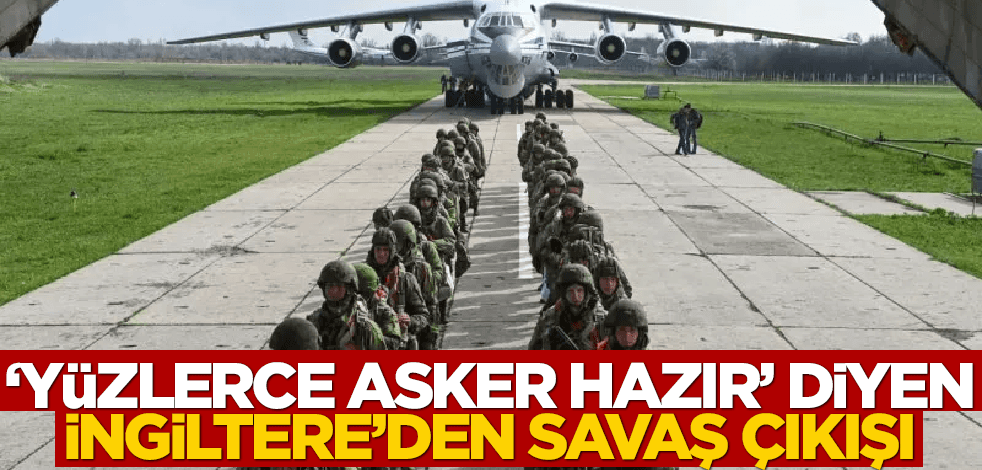 "Yüzlerce asker hazır" diyen İngiltere'den savaş çıkışı!