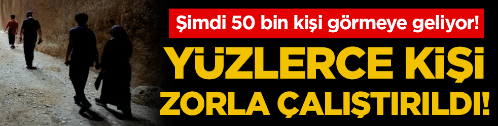 Yüzlerce kişi zorla çalıştırıldı! 50 bin kişi görmek için geliyor!