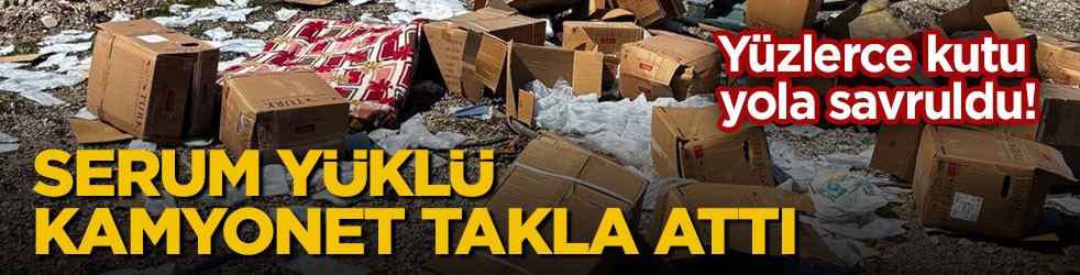 Yüzlerce kutu yola savruldu! Serum yüklü kamyonet takla attı